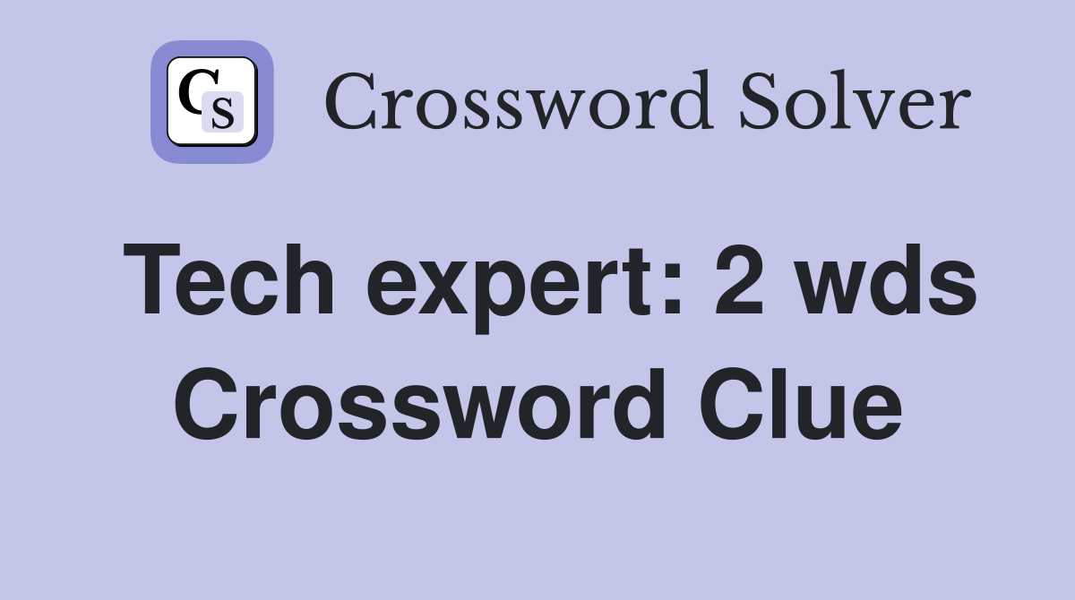 Tech expert 2 wds. Crossword Clue Answers Crossword Solver